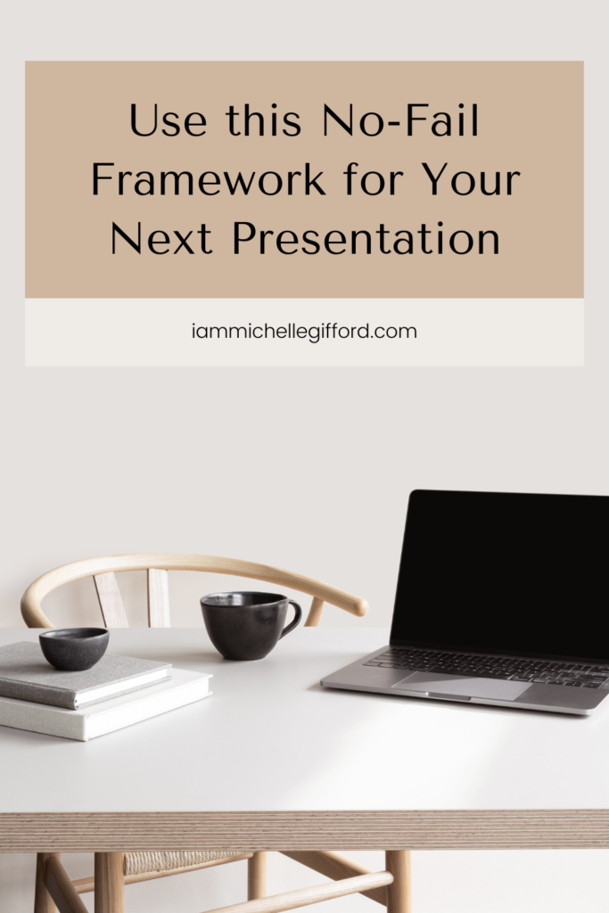 Use this no-fail framework for your next presentation. www.iammichellegifford.com