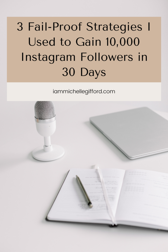 3 fail-proof strategies I used to gain 10 thousand instagram followers in 30 days. www.iammichellegifford.com
