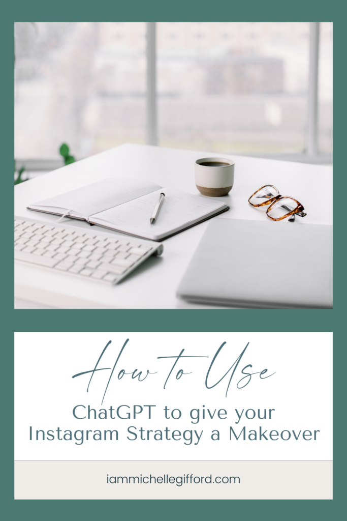 how to use chatgpt to give your instagram strategy a makeover. www.iammichellegifford.com