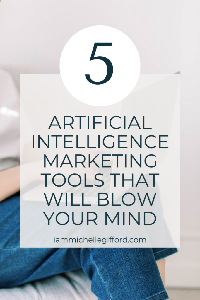 5 artificial intelligence marketing tools that will blow your mind. www.iammichellegifford.com
