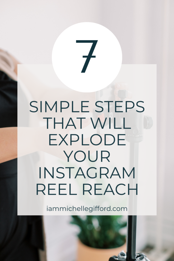 7 simple steps that will explode your instagram reel reach. www.iammichellegifford.com