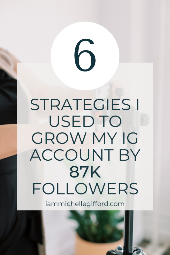 6 strategies I used to grow my instagram account by 87k followers. www.iammichellegifford.com
