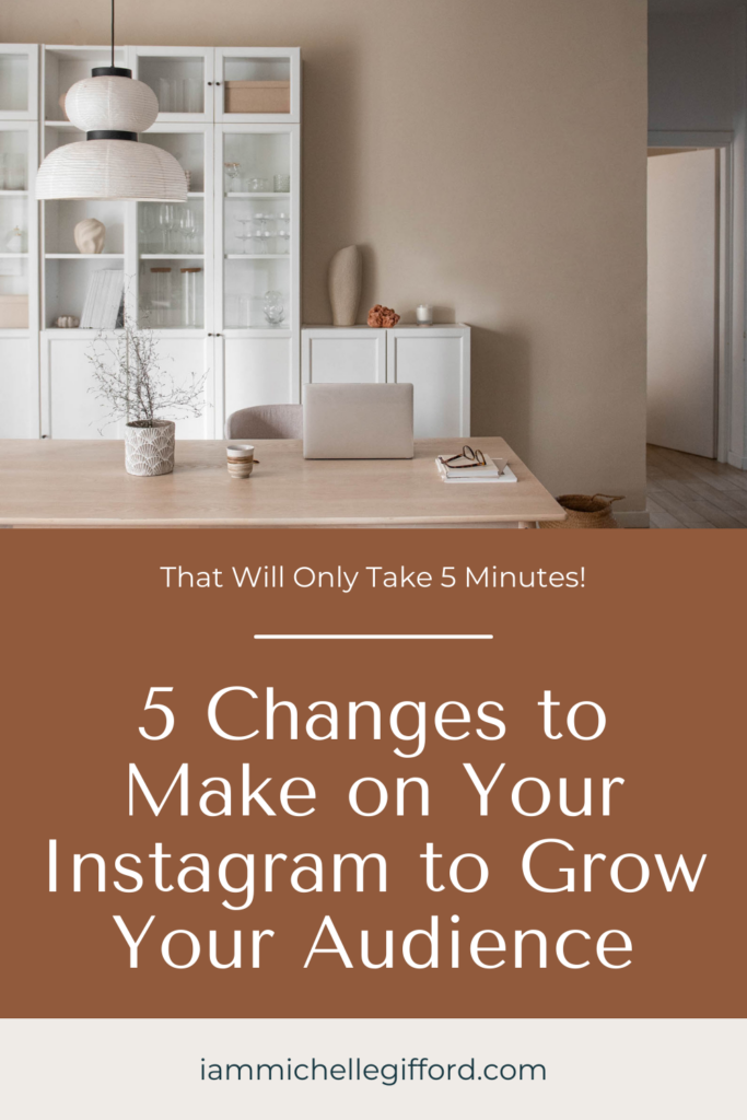5 changes to make on your instagram to grow your audience. www.iammichellegifford.com