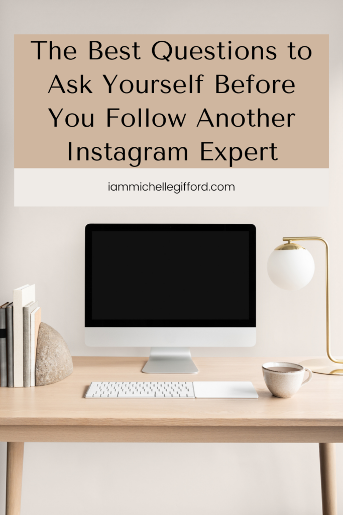 the best questions to ask yourself before you follow another instagram expert. www.iammichellegifford.com