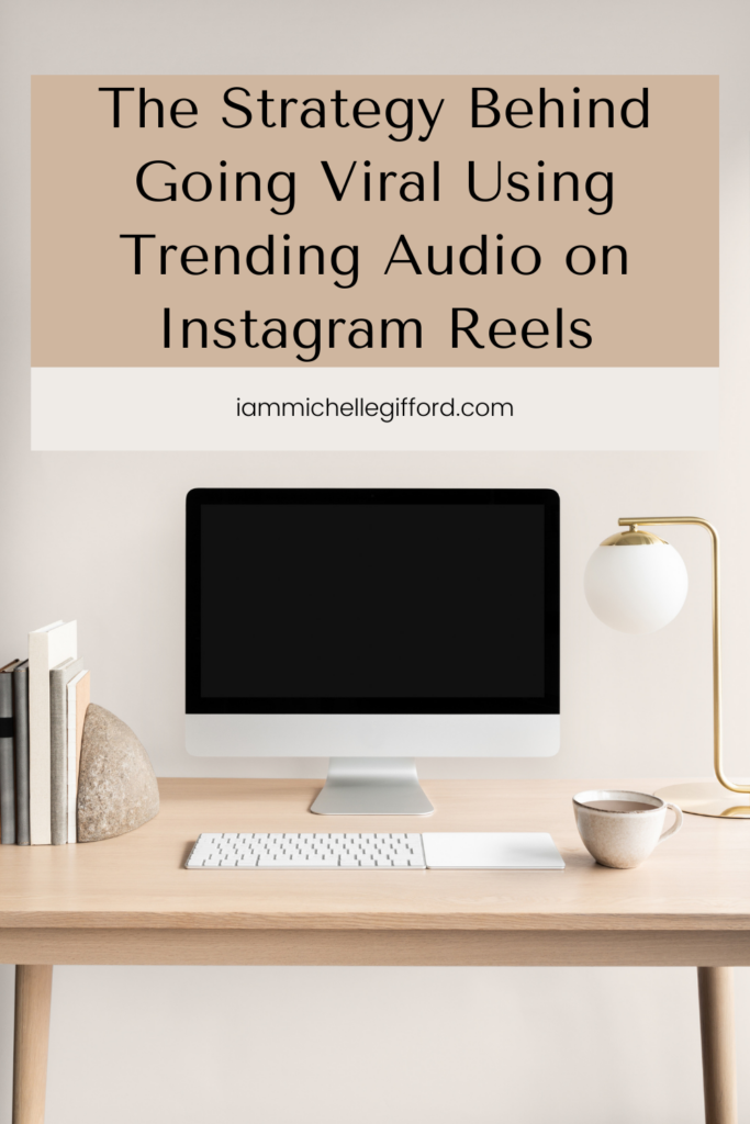 the strategy behind going viral using trending audio on your instagram reels. www.iammichellegifford.com