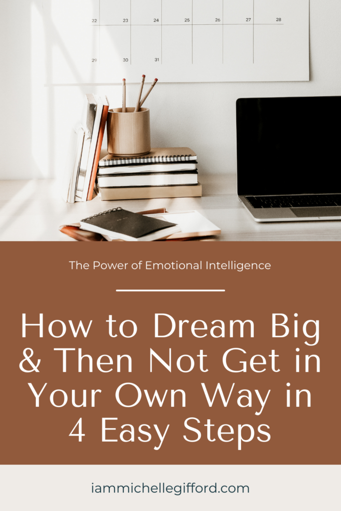how to dream big and then not get in your own way in 4 easy steps. www.iammichellegifford.com