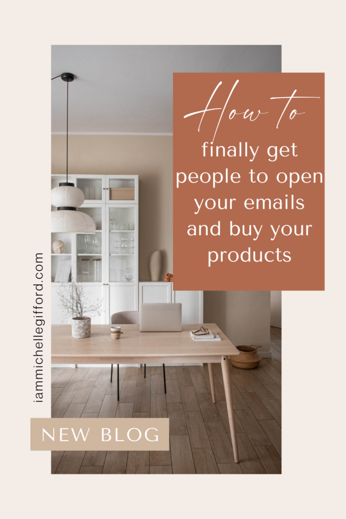 how to finally get people to open your emails and buy your products. www.iammichellegifford.com