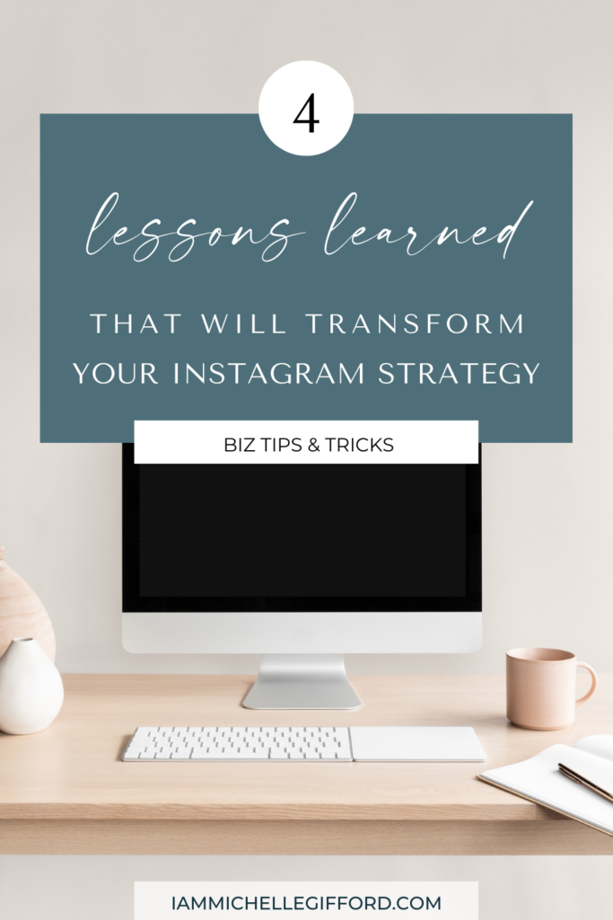 4 lessons learned that will transform your instagram strategy. www.iammichellegifford.com