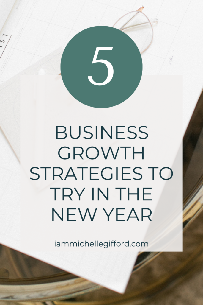 5 business growth strategies to try in the new year. www.iammichellegifford.com