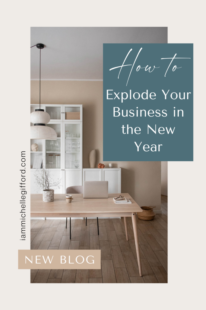 how to explode your business in the new year. www.iammichellegifford.com