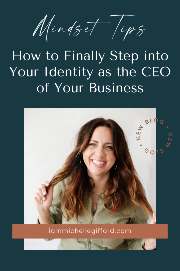 how to finally step into your identity as the ceo of your business. www.iammichellegifford.com