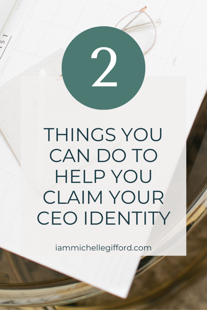 2 things you can do to help you claim your ceo identity. www.iammichellegifford.com