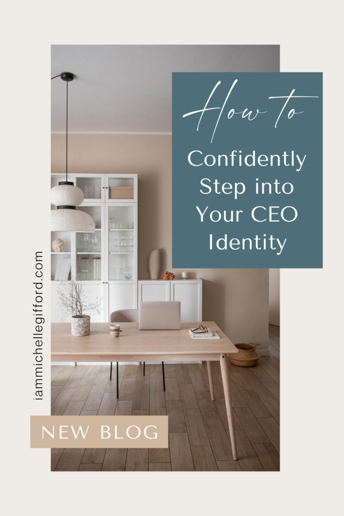 how to confidently step into your ceo identity. www.iammichellegifford.com