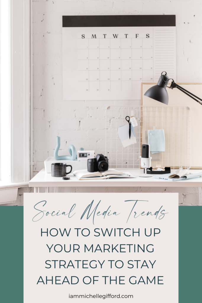how to switch up your marketing strategy to stay head of the social media game. www.iammichellegifford.com