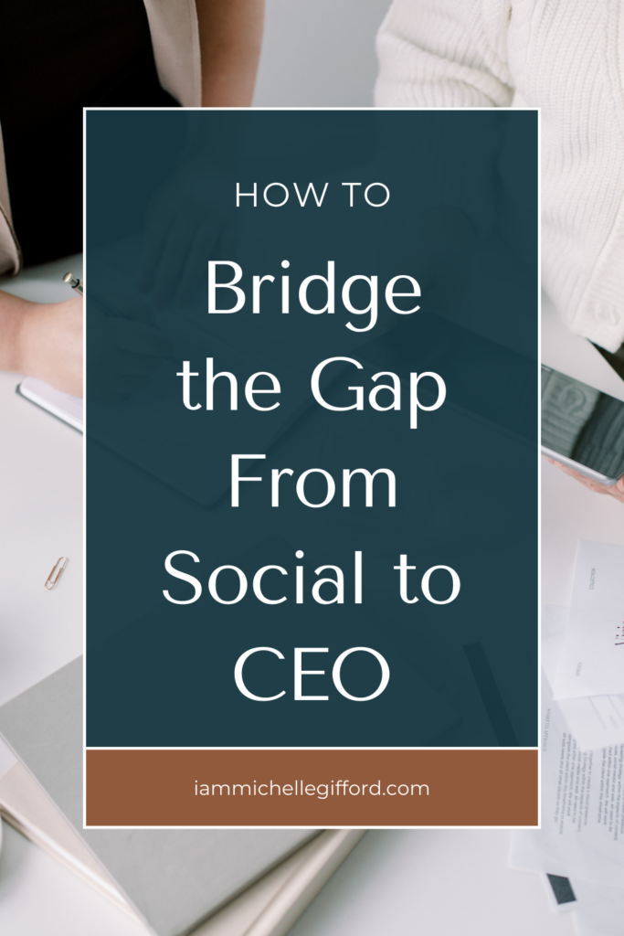 how to bridge the gap from social to ceo. www.iammichellegifford.com