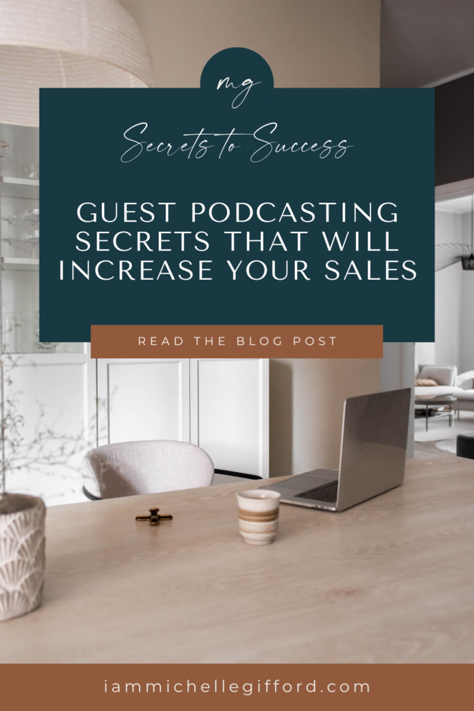 guest podcasting secrets that will increase your sales. www.iammichellegifford.com