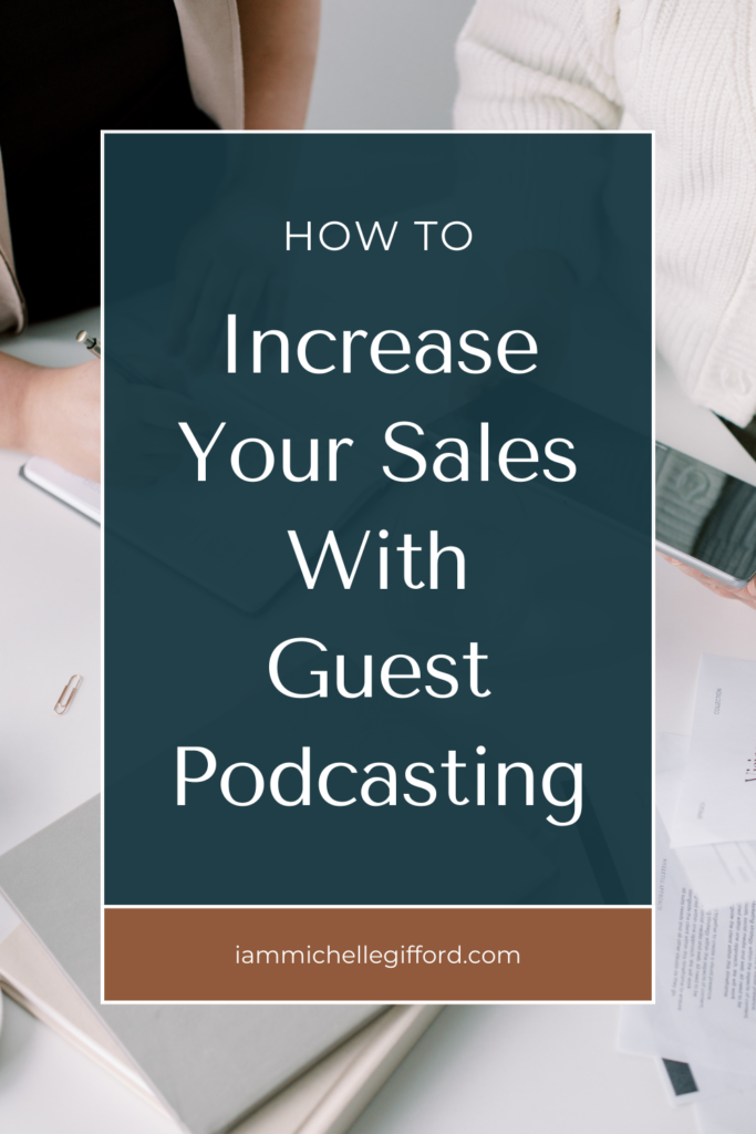 how to increase your sales with guest podcasting. www.iammichellegifford.com