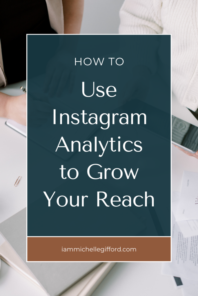 how to use instagram analytics to grow your reach. www.iammichellegifford.com