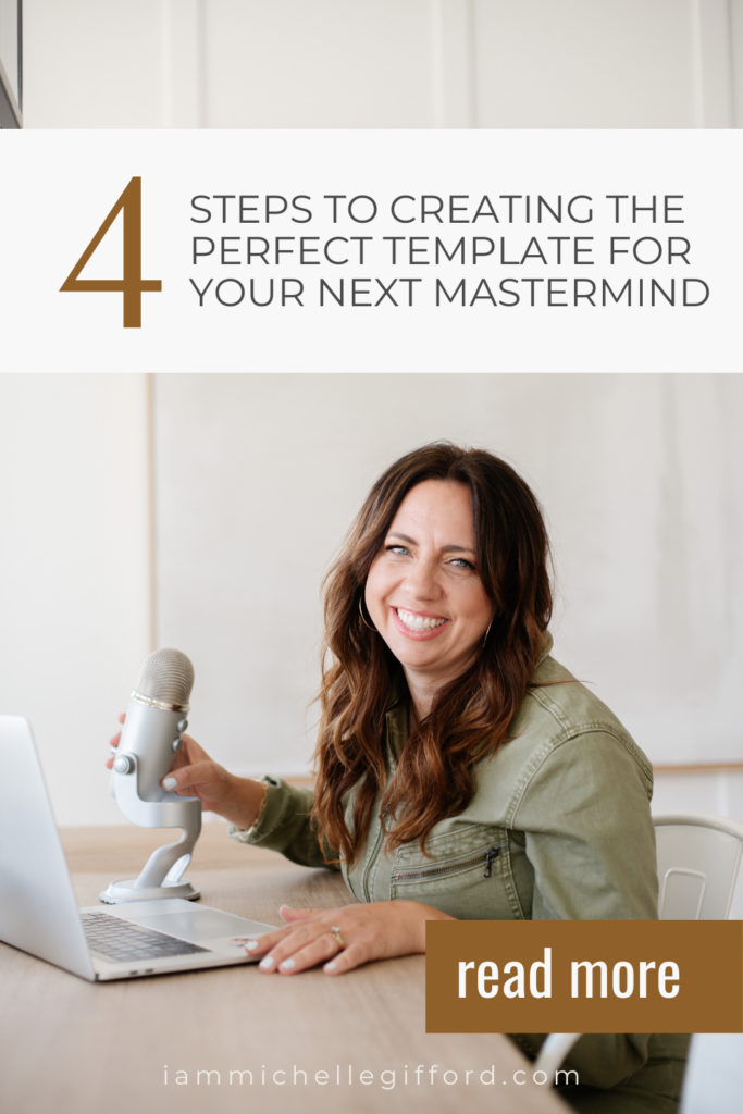 4 steps to creating the perfect template for your next mastermind. www.iammichellegifford.com