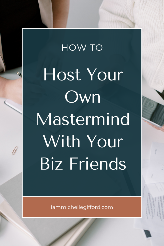 how to host your own mastermind with your biz friends. www.iammichellegifford.com