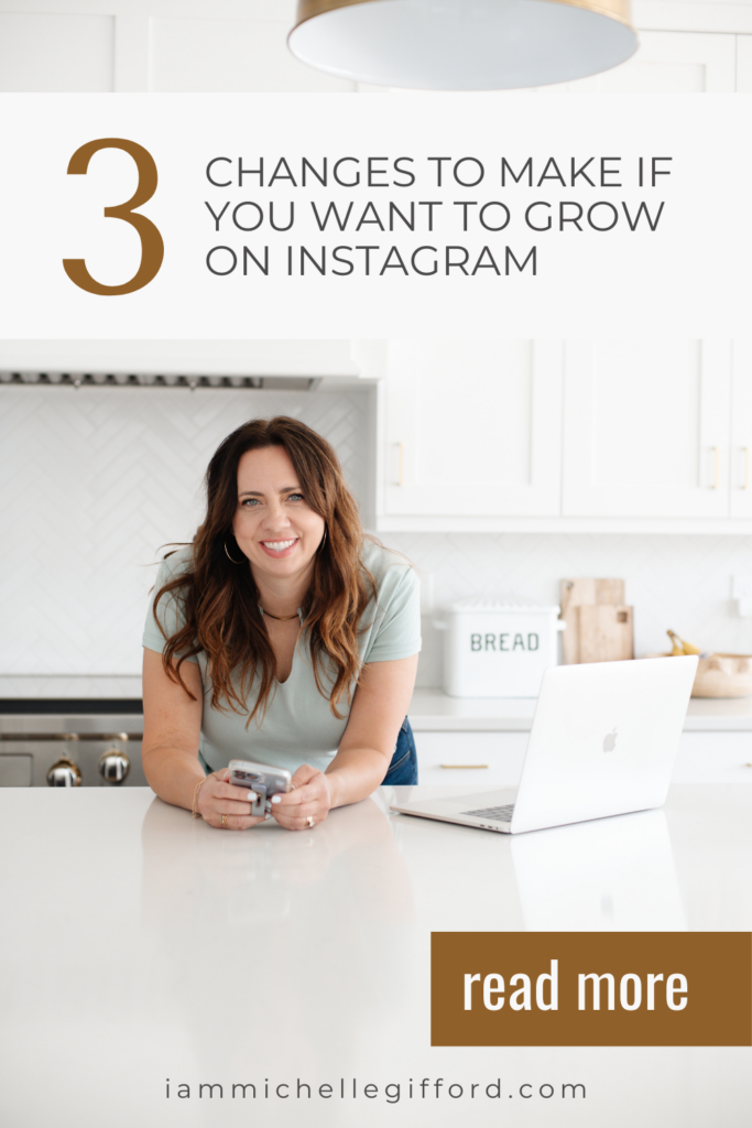 3 changes to make if you want to grow on Instagram. www.iammichellegifford.com