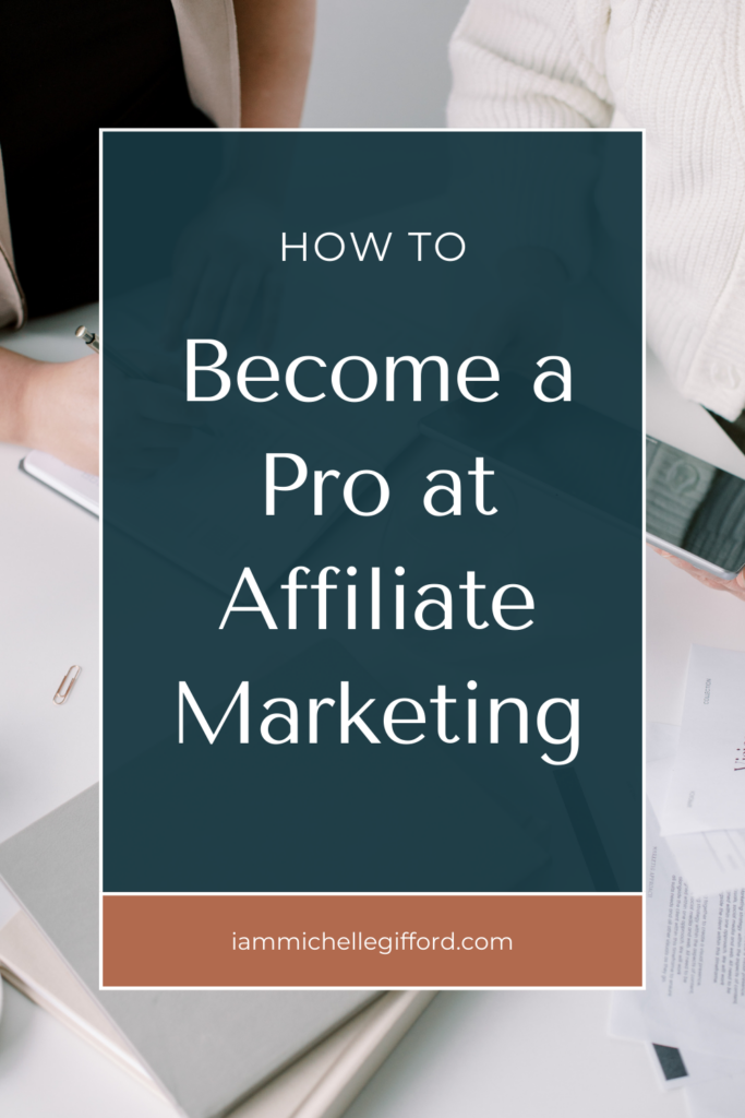 how to become a pro at affiliate marketing. www.iammichellegifford.com