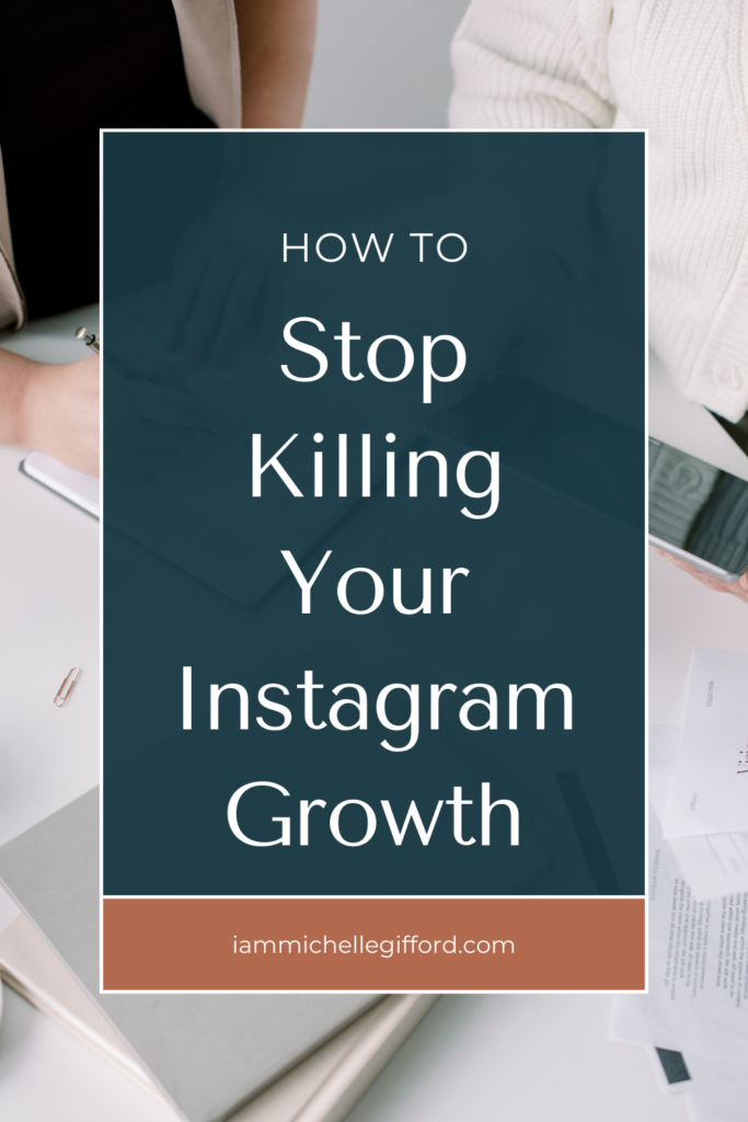 how to stop Killing your Instagram growth. www.iammichellegifford.com