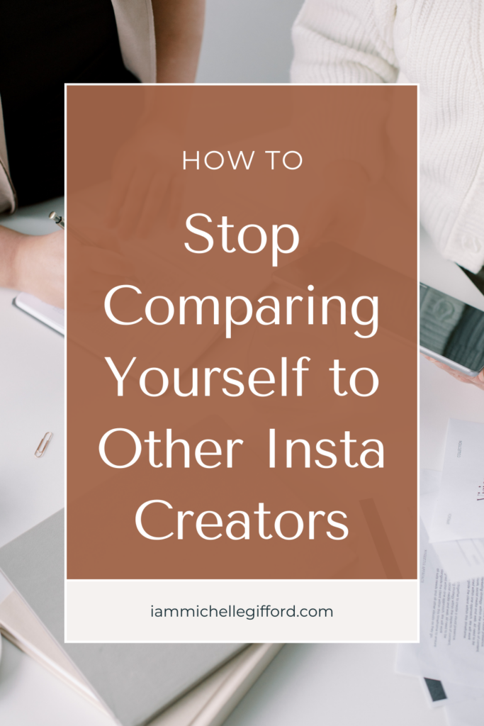 how to stop Comparing Yourself to Other instagram creators. www.iammichellegifford.com