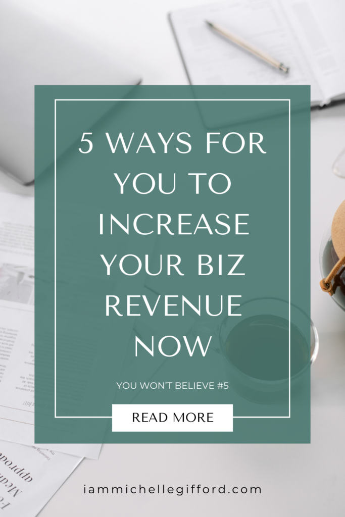 5 ways for you to increase your biz revenue now. www.iammichellegifford.com