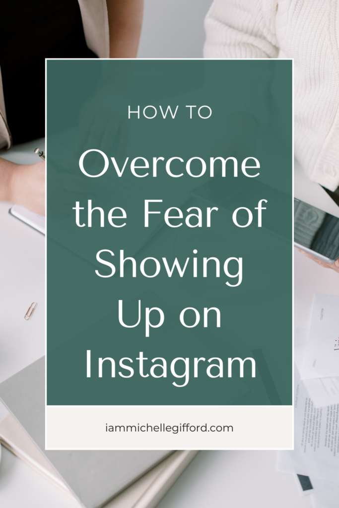 how to overcome the fear of showing up on Instagram. www.iammichellegifford.com
