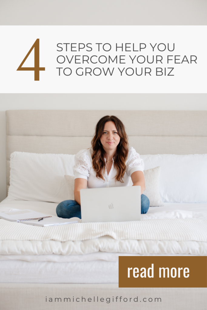 4 steps to overcome your fears to grow your biz. www.iammichellegifford.com