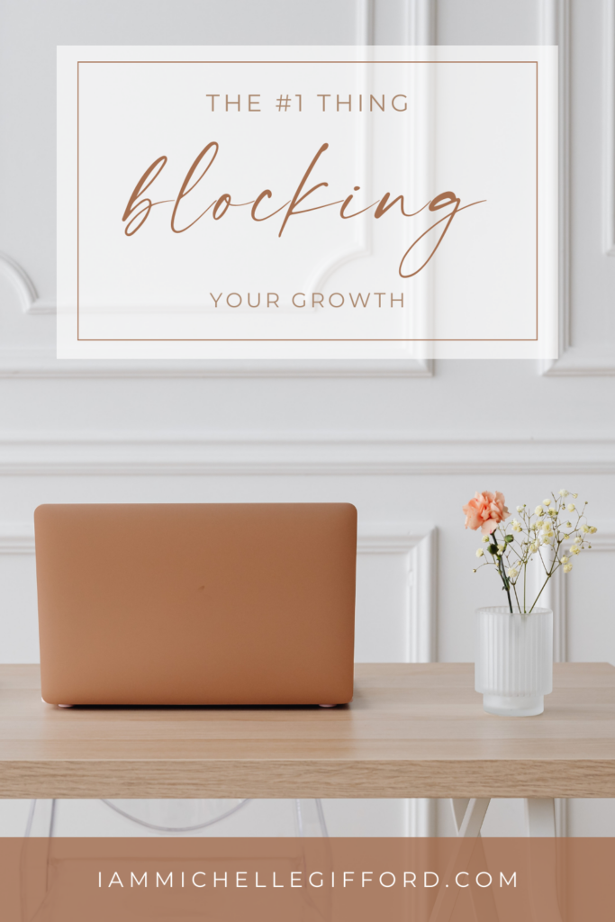 the #1 thing blocking your growth. www.iammichellegifford.com