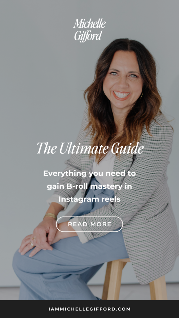 The Ultimate guide for using b-roll in your Instagram reels. www.iammichellegifford.com