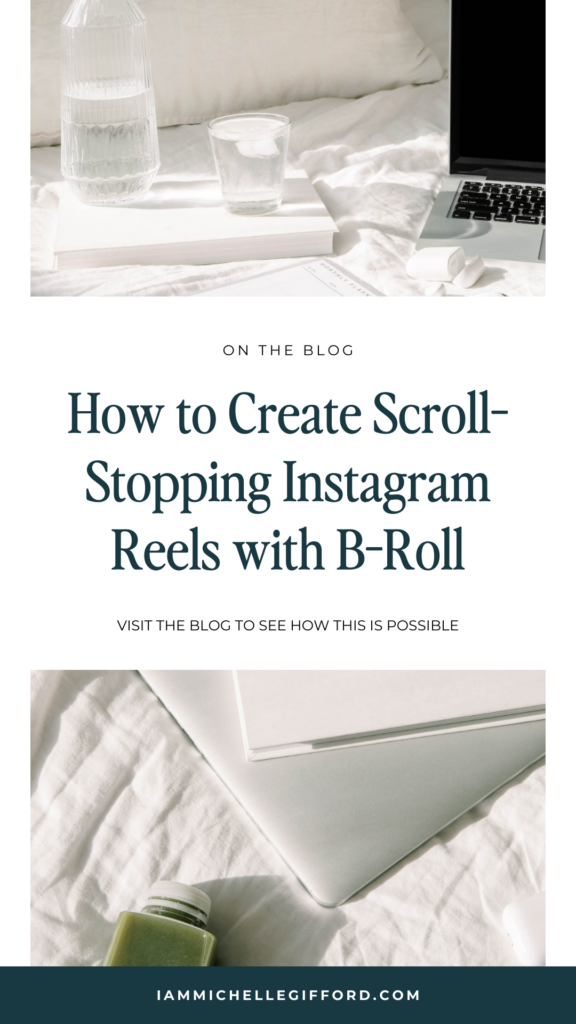 how to create scroll-stopping Instagram reels using b-roll. www.iammichellegifford.com